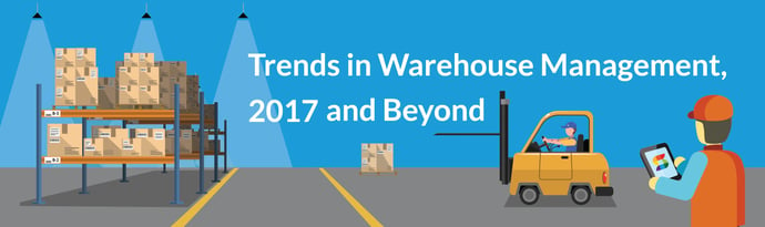 Trends in Warehouse Management, 2017 and Beyond